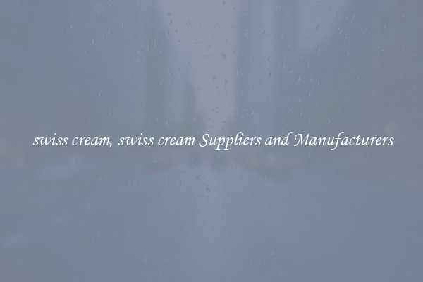 swiss cream, swiss cream Suppliers and Manufacturers