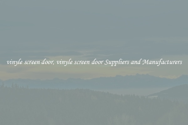 vinyle screen door, vinyle screen door Suppliers and Manufacturers