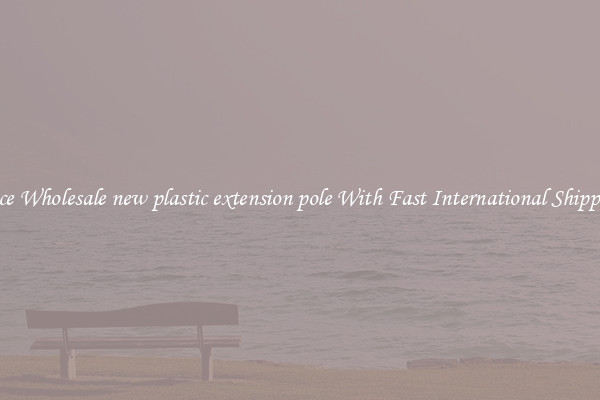 Nice Wholesale new plastic extension pole With Fast International Shipping