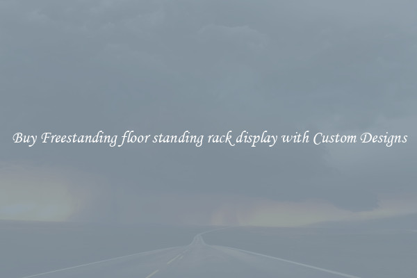 Buy Freestanding floor standing rack display with Custom Designs