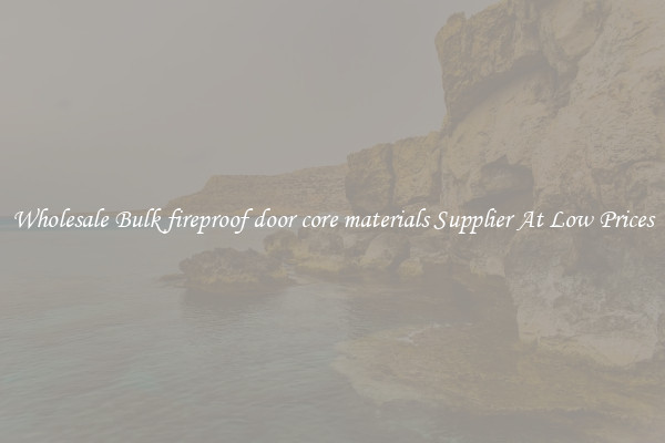 Wholesale Bulk fireproof door core materials Supplier At Low Prices