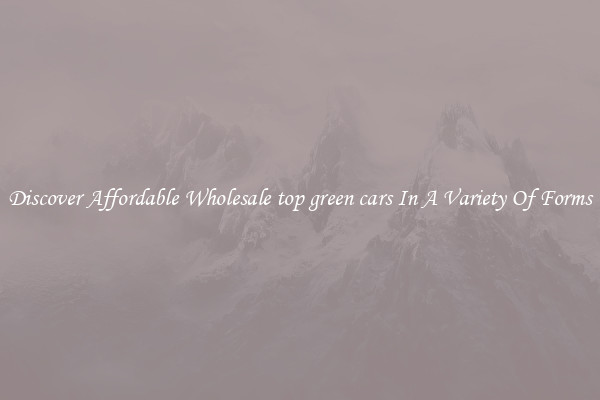 Discover Affordable Wholesale top green cars In A Variety Of Forms