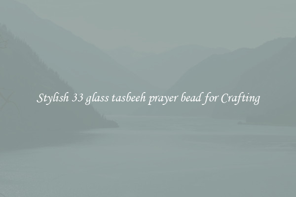 Stylish 33 glass tasbeeh prayer bead for Crafting