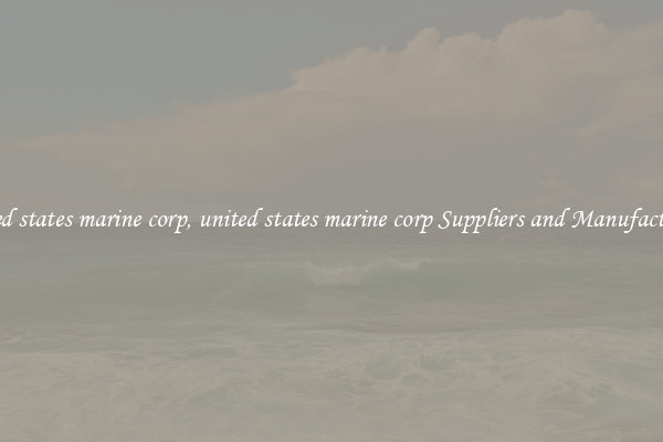 united states marine corp, united states marine corp Suppliers and Manufacturers