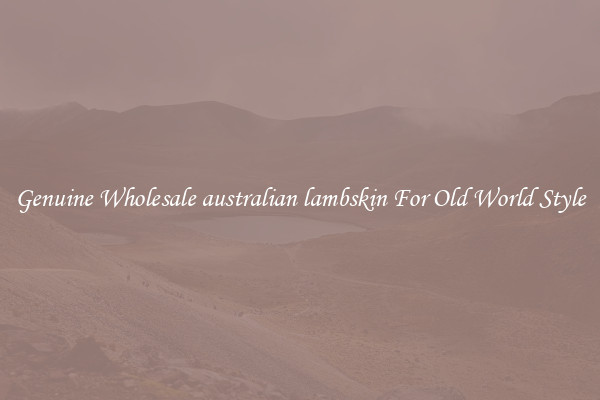 Genuine Wholesale australian lambskin For Old World Style