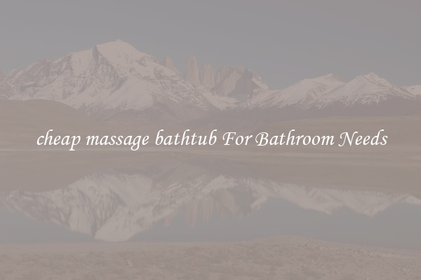 cheap massage bathtub For Bathroom Needs