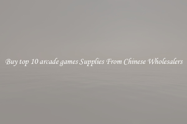 Buy top 10 arcade games Supplies From Chinese Wholesalers