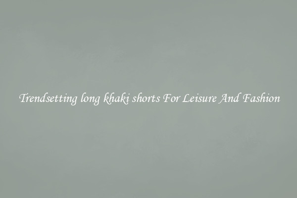 Trendsetting long khaki shorts For Leisure And Fashion