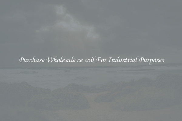 Purchase Wholesale ce coil For Industrial Purposes