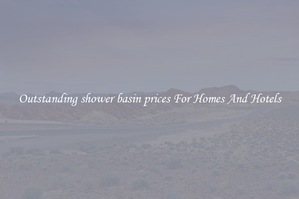 Outstanding shower basin prices For Homes And Hotels