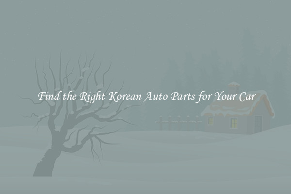 Find the Right Korean Auto Parts for Your Car