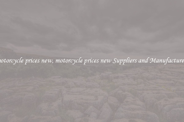 motorcycle prices new, motorcycle prices new Suppliers and Manufacturers