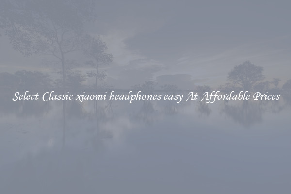 Select Classic xiaomi headphones easy At Affordable Prices