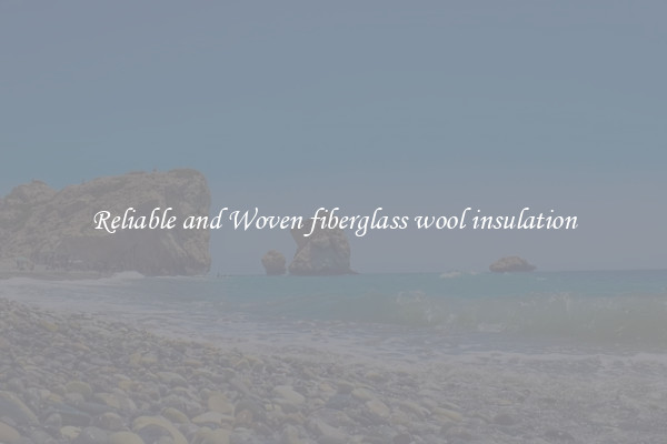 Reliable and Woven fiberglass wool insulation