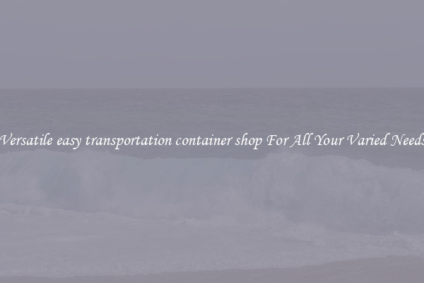 Versatile easy transportation container shop For All Your Varied Needs